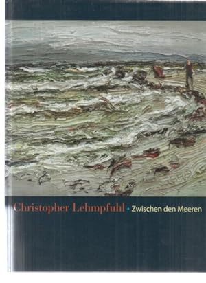 Christopher Lehmpfuhl. Zwischen den Meeren. (Ausstellung). Galerie Müllers, Rendsburg, 2013.
