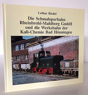 Seller image for Die Schmalspurbahn Rheinbrohl-Mahlberg GmbH und die Werksbahn der Kali-Chemie Bad Hnningen. for sale by Antiquariat an der Linie 3