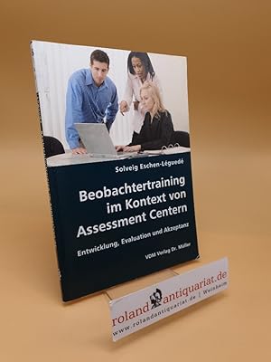 Beobachtertraining im Kontext von Assessment Centern ; Entwicklung, Evaluation und Akzeptanz