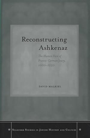 Seller image for Reconstructing Ashkenaz: The Human Face of Franco-German Jewry, 1000-1250. Stanford Studies in Jewish History and Culture. for sale by Fundus-Online GbR Borkert Schwarz Zerfa