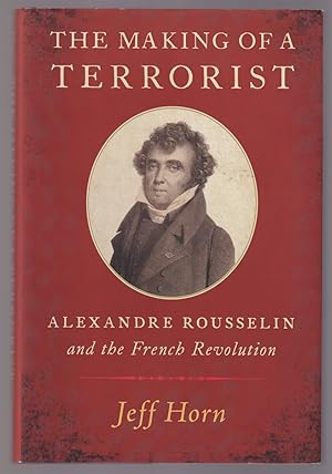 Seller image for The Making of a Terrorist Alexandre Rousselin and the French Revolution for sale by Riverwash Books (IOBA)