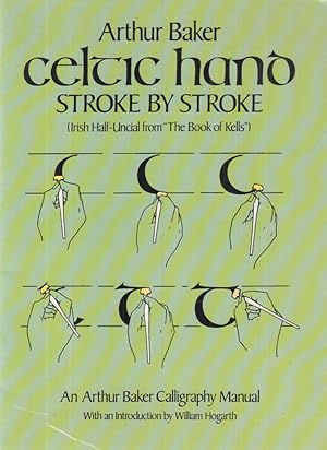 Celtic Hand Stroke by Stroke (Irish Half-Uncial from "The Book of Kells"): An Arthur Baker Callig...