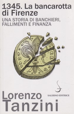 Bild des Verkufers fr 1345. La bancarotta di Firenze. Una storia di banchieri, fallimenti e finanza. zum Verkauf von Fundus-Online GbR Borkert Schwarz Zerfa