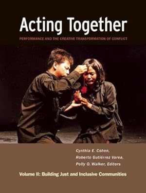 Seller image for Acting Together : Performance and the Creative Transformation of Conflict: Building Just and Inclusive Communities for sale by GreatBookPrices