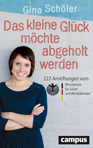 Bild des Verkufers fr Das kleine Glck mchte abgeholt werden: 222 Anstiftungen vom Ministerium fr Glck und Wohlbefinden zum Verkauf von buchlando-buchankauf