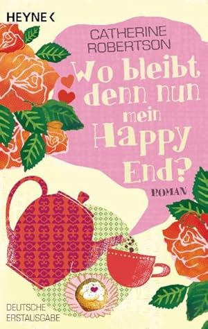 Wo bleibt denn nun mein Happy End? Roman