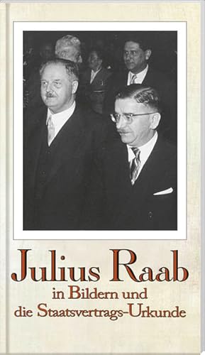 Seller image for Julius Raab: in Bildern und die Staatsvertrags-Urkunde for sale by buchlando-buchankauf