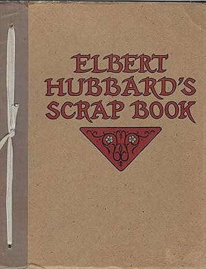 Seller image for Elbert Hubbard's Scrap Book Containing the Inspired and Inspiring Selections Gathered During a Life Time of Discriminating Reading for His Own Use for sale by BASEMENT BOOKS