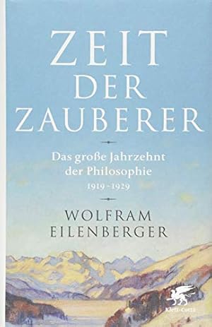 Zeit der Zauberer - Das große Jahrzehnt der Philosophie 1919 - 1929 :