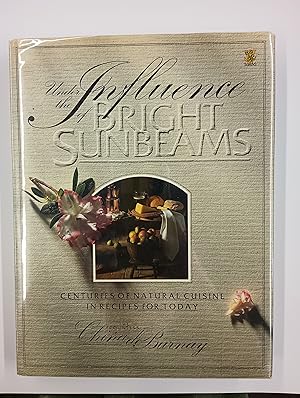 Under the Influence of Bright Sunbeams; Centuries of Natural Cuisine in Recipes for Today