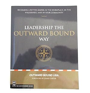 Leadership the Outward Bound Way: Becoming a Better Leader in the Workplace, in the Wilderness, a...