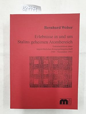 Bild des Verkufers fr Erlebnisse in und um Stalins geheimen Atombereich: Dokumentation einer ungewhnlichen Kriegsgefangenschaft : Mai 1945 -November 1953 zum Verkauf von Versand-Antiquariat Konrad von Agris e.K.