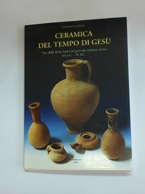 Bild des Verkufers fr Ceramica del tempo di gesu. Vasi della Terra Santa nel perido romano antico 63 a.C.-70 d.C. zum Verkauf von Celler Versandantiquariat