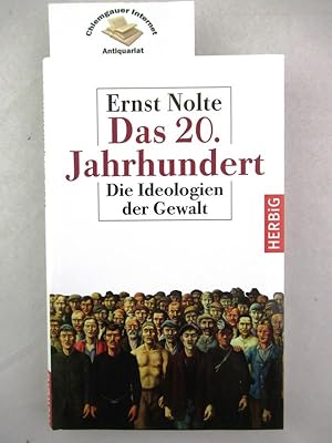 Das 20. Jahrhundert : Die Ideologien der Gewalt.