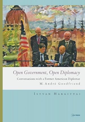 Immagine del venditore per Open Government, Open Diplomacy : Conversations With a Former American Diplomat M. Andr Goodfriend venduto da GreatBookPricesUK