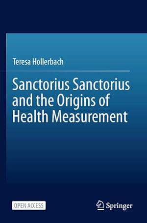 Immagine del venditore per Sanctorius Sanctorius and the Origins of Health Measurement venduto da BuchWeltWeit Ludwig Meier e.K.