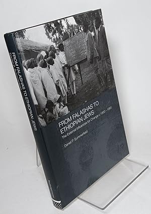 From Falashas to Ethiopian Jews, the External Influences for Change c.1860-1960