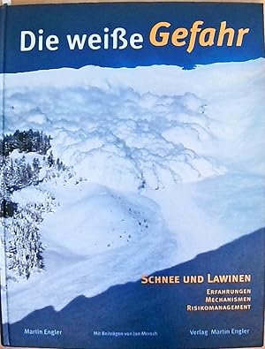 Die weisse Gefahr Schnee und Lawinen. Erfahrungen - Mechanismen - Risikomanagement