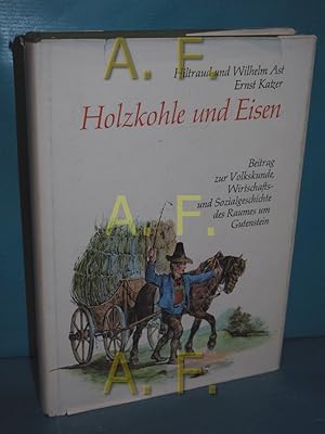 Bild des Verkufers fr Holzkohle und Eisen : Beitrag zur Volkskunde, Wirtschafts- und Sozialgeschichte des Raumes um Gutenstein Hiltraud Ast , Wilhelm Ast , Ernst Katzer. [Skizzen von Anton Lehner] / Niedersterreichische Volkskunde , Bd. 6 zum Verkauf von Antiquarische Fundgrube e.U.