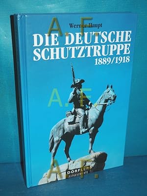 Seller image for Die deutsche Schutztruppe 1889 - 1918 : Auftrag und Geschichte. Drfler Zeitgeschichte for sale by Antiquarische Fundgrube e.U.