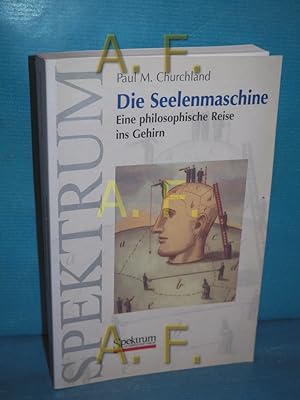 Bild des Verkufers fr Die Seelenmaschine : eine philosophische Reise ins Gehirn Aus dem Engl. bers. von Markus Numberger. Mit einem Vorw. von Gerhard Roth zum Verkauf von Antiquarische Fundgrube e.U.