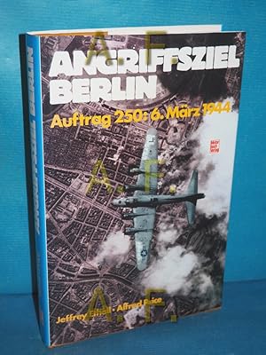 Bild des Verkufers fr Angriffsziel Berlin : Auftrag 250: 6. Mrz 1944 Jeffrey Ethell , Alfred Price. [Kt. u. graph. Darst.: Peter Endsleigh. Die bers. ins Dt. besorgte Roderich Cescotti] zum Verkauf von Antiquarische Fundgrube e.U.