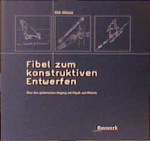 Seller image for Fibel zum konstruktiven Entwerfen: ber den spielerischen Umgang mit Physik und Materie. for sale by Antiquariat Thomas Haker GmbH & Co. KG