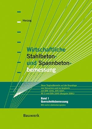 Wirtschaftliche Stahlbeton- und Spannbetonbemessung; Bd. 1: Querschnittsbemessun. Mit vielen Zahl...