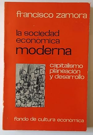 Seller image for La sociedad econmica moderna. Capitalismo, planeacin y desarrollo. for sale by La Leona LibreRa