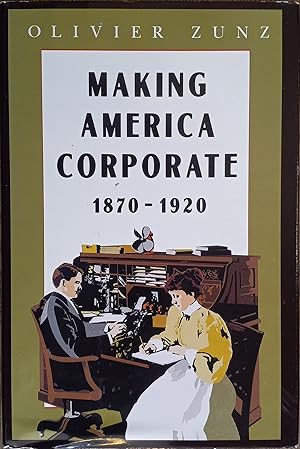 Immagine del venditore per Making America Corporate 1870-1920 venduto da The Book House, Inc.  - St. Louis