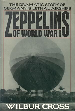 Zeppelins of World War I: The Dramatic Story of Germany's Lethal Airships