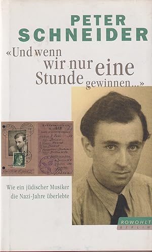 Imagen del vendedor de Und wenn wir nur eine Stunde gewinnen. Wie ein jdischer Musiker die Nazi-Jahre berlebte a la venta por Leipziger Antiquariat