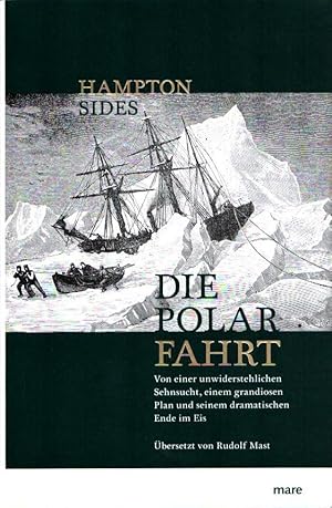 Bild des Verkufers fr Die Polarfahrt. Von einer unwiderstehlichen Sehnsucht, einem grandiosen Plan und seinem dramatischen Ende im Eis. Aus dem Amerikanischen von Rudolf Mast. zum Verkauf von Antiquariat Reinhold Pabel