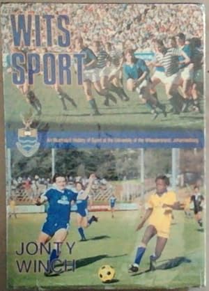 Wits Sport : An Illustrated History of Sport at the University of the Witwatersrand, Johannesburg