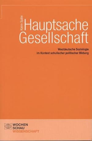 Bild des Verkufers fr Hauptsache Gesellschaft: Westdeutsche Soziologie im Kontext schulischer politischer Bildung zum Verkauf von CSG Onlinebuch GMBH