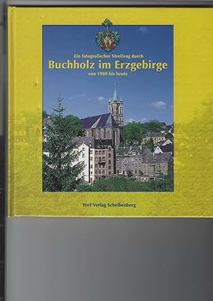 Imagen del vendedor de Buchholz im Erzgebirge. Ein fotografischer Streifzug durch Buchholz von 1900 bis heute. a la venta por Antiquariat Frank Dahms