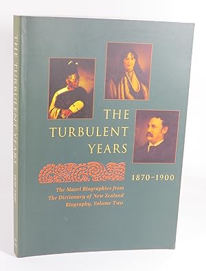 Bild des Verkufers fr The Turbulent Years 1870-1900 : The Maori Biographies from The Dictionary of New Zealand Biography, Volume Two zum Verkauf von Renaissance Books, ANZAAB / ILAB