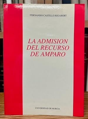 Seller image for LA ADMISION DEL RECURSO DE AMPARO for sale by Fbula Libros (Librera Jimnez-Bravo)