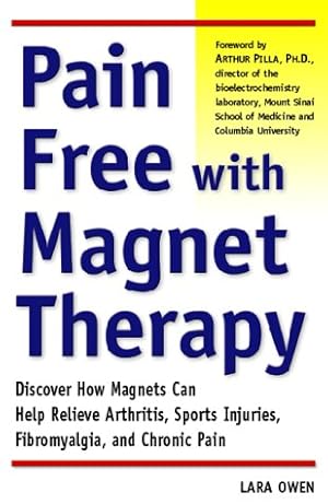 Bild des Verkufers fr Pain Free With Magnet Therapy: Discover How Magnets Can Help Relieve Your Pain from Arthritis, Sports Injuries, Fibromyalgia, and Chronic Pain zum Verkauf von WeBuyBooks