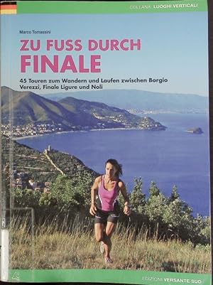 Seller image for Zu Fuss durch Finale. 45 Touren zum Wandern und Laufen zwischen Borgio Verezzi, Finale Ligure und Noli. for sale by Antiquariat Bookfarm