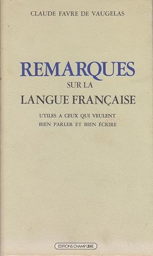 Remarques sur la langue française: Utiles à ceux qui veulent bien parler et bien écrire