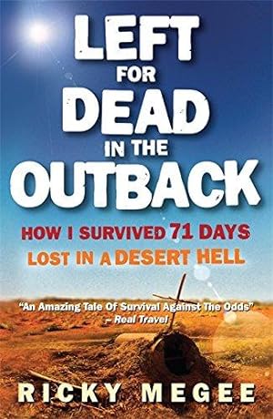 Imagen del vendedor de Left for Dead in the Outback: How I Survived 71 Days Lost in a Desert Hell a la venta por WeBuyBooks
