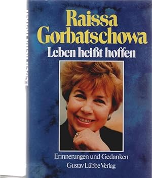 Image du vendeur pour Leben heisst hoffen : Erinnerungen und Gedanken. Raissa Gorbatschowa. Aus dem Engl. von Christa Broermann . mis en vente par Schrmann und Kiewning GbR