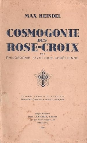 Cosmogonie des Rose-Croix ou Philosophique Mystique Chrétienne. Traité élémentaire sur l'évolutio...