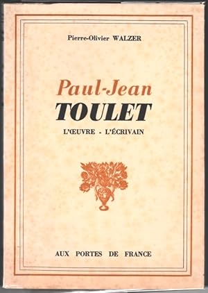 Paul-Jean Toulet. L'oeuvre - l'écrivain. Avec de nombreux documents inédits. Préf. Philippe Chaba...