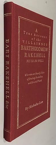 Bild des Verkufers fr A True Account of the Villainous Bartholomew Rakehell. Ne'er Do Well. Wherein are Bawdy Tales of Boxing, Bordellos and Bristol Pluck zum Verkauf von Elder Books