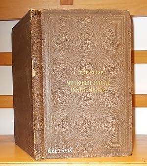 A Treatise on Meteorological Instruments: Explanatory of Their Scientific Principles, Method of C...