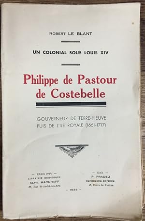 Imagen del vendedor de Un colonial sous Louis XIV - Philippe de Pastour de Costebelle, gouverneur de Terre-Neuve puis de l'le Royale (1661-1717) a la venta por LA NUIT DES ROIS