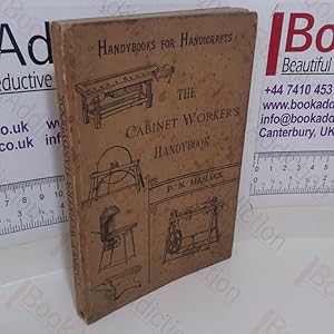 Imagen del vendedor de The Cabinet Worker's Handybook: A Practical Manual, Embracing Information on the Tools, Materials, Appliances and Processes Employed in Cabinet Work a la venta por BookAddiction (ibooknet member)