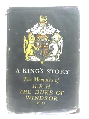 Imagen del vendedor de A King's Story: The Memoirs of H. R. H. The Duke of Windsor a la venta por World of Rare Books
